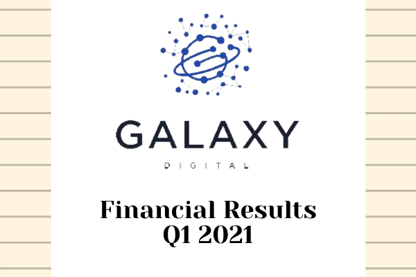 Galaxy Digital Announces Financial Results for Q1 2021