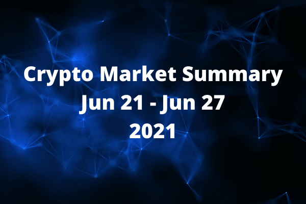 Crypto Market Summary: June 21 – June 27
