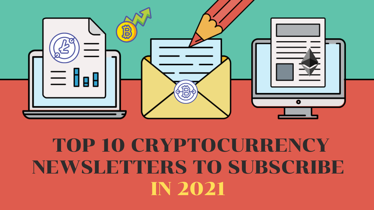 Top 10 Cryptocurrency Newsletters To Subscribe in 2021